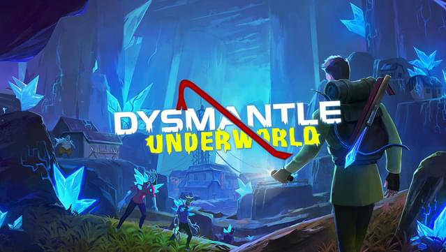 DYSMANTLE: Underworld