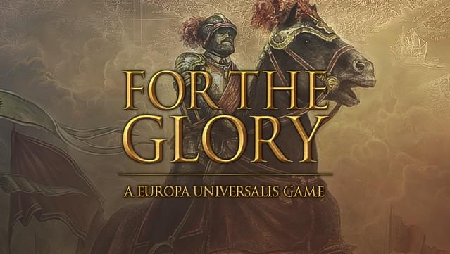 For The Glory: A Europa Universalis Game