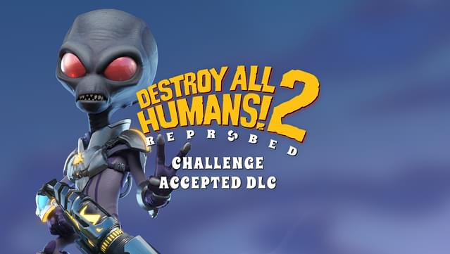 Destroy All Humans! 2 - Reprobed: Challenge Accepted DLC