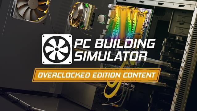 PC Building Simulator - Overclocked Edition Content