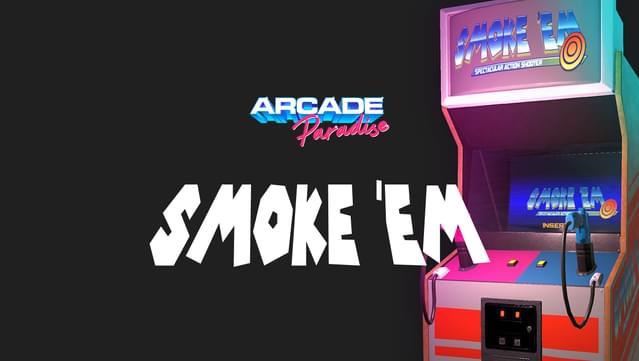 Arcade Paradise - Smoke ‘em