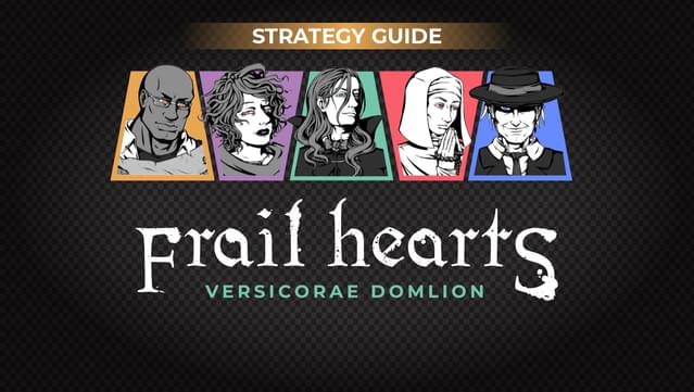 Frail Hearts: Versicorae Domlion Strategy Guide