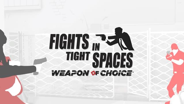 Fights in Tight Spaces - Weapon of Choice
