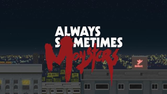 Always Sometimes Monsters