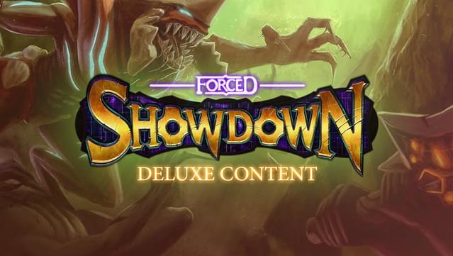 FORCED SHOWDOWN: Deluxe Content