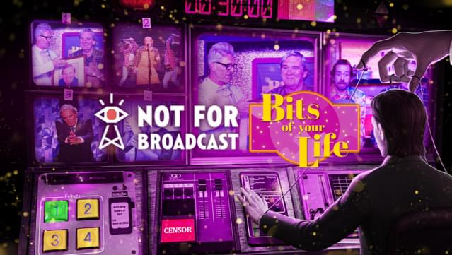 Not For Broadcast: Bits of Your Life
