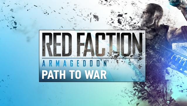 Red Faction: Armageddon Path to War