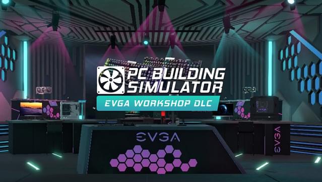 PC Building Simulator - EVGA Workshop
